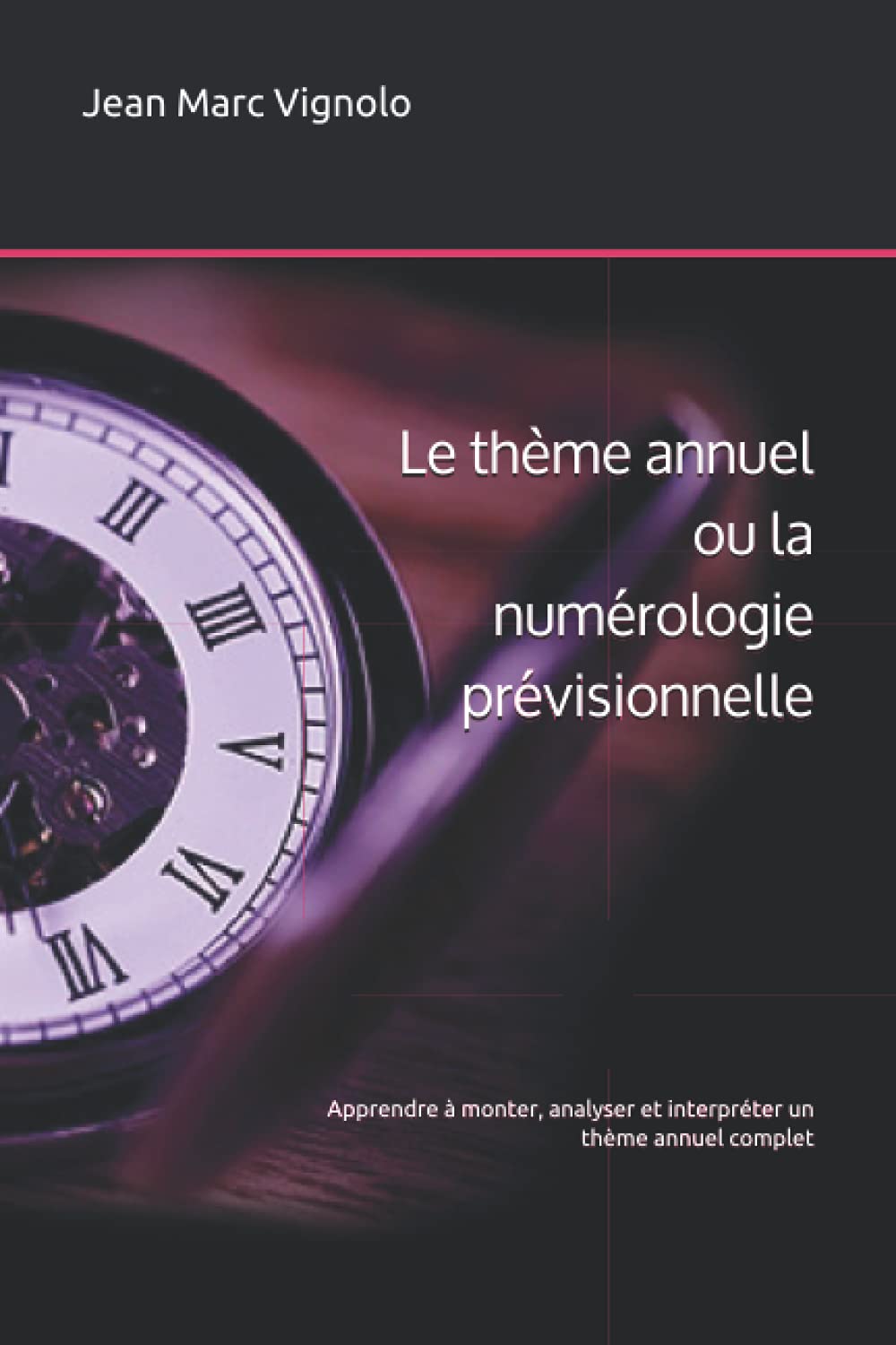 Le thème annuel de numérologie: Apprendre à monter, analyser et interpréter un thème annuel complet (Numérologie pratique) Religion & Esotericism
