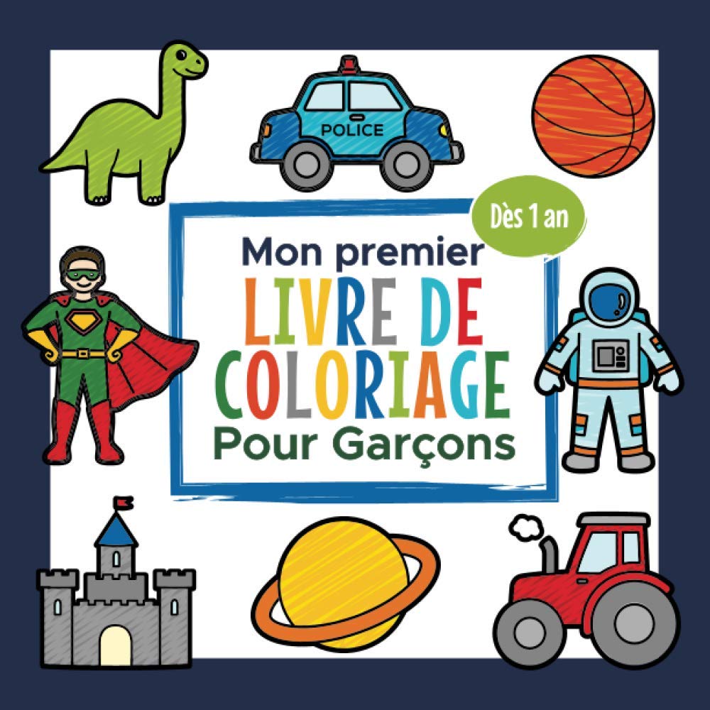 Mon premier Livre de Coloriage pour Garçons - Dès 1 an: Cahier Coloriage Bébé pour les Garçons | Parfait pour Colorier et Apprendre les premiers Mots, le nom des Animaux et des Objets book