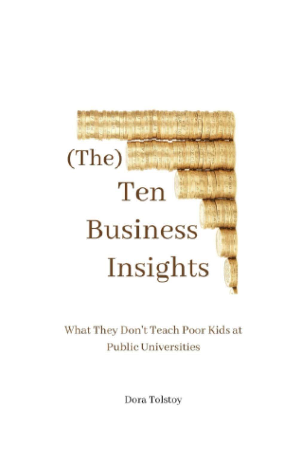 (The) Ten Business Insights: What They Don't Teach Poor Kids at Public Universities Politics & Society Books