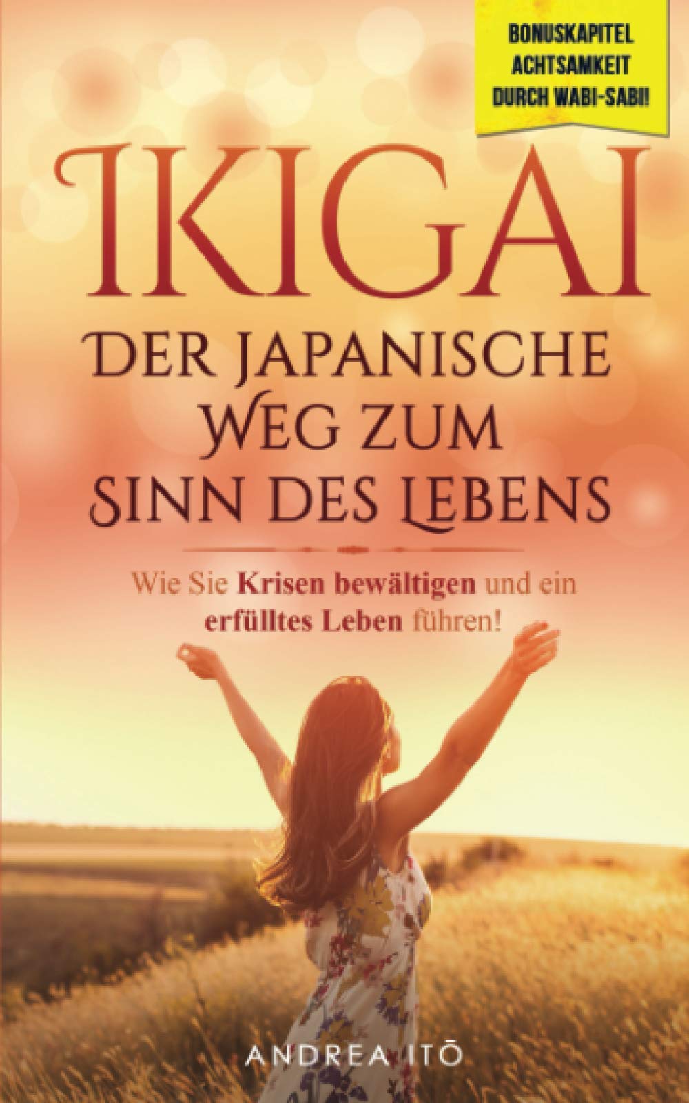 Ikigai- Der japanische Weg zum Sinn des Lebens: Wie Sie in 5 einfachen Schritten Krisen bewältigen und endlich ein erfülltes Leben führen! Inklusive Bonuskapitel: Wabi-Sabi (Selbstfindung, Band 1) Poetry