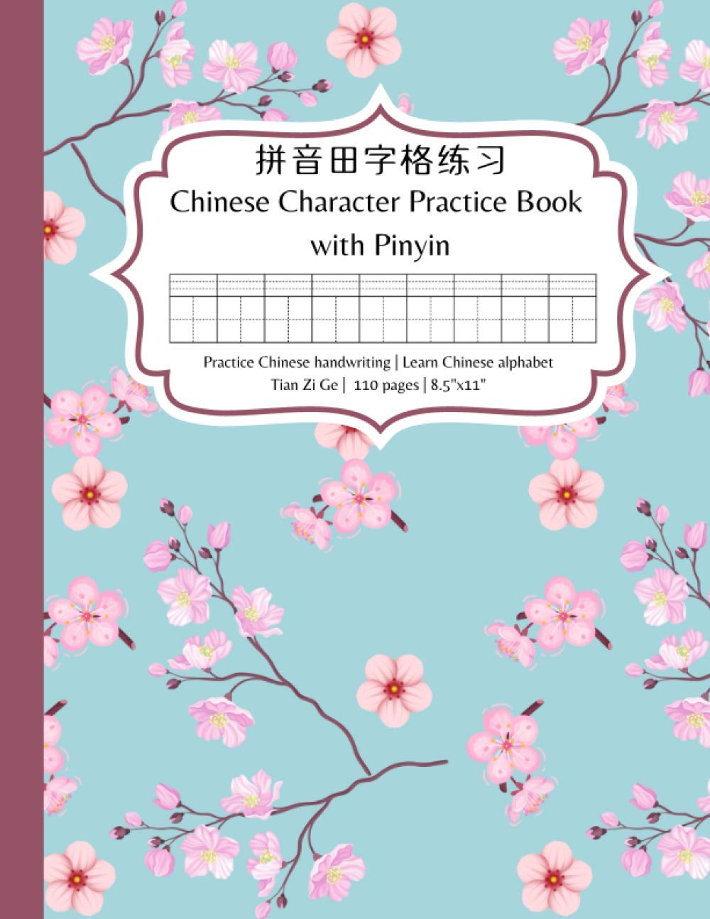 Chinese Practice Book with Pinyin: Practice Chinese character writing and learn Chinese alphabet pinyin – A tianzige notebook with pinyin for learning Chinese for beginners book