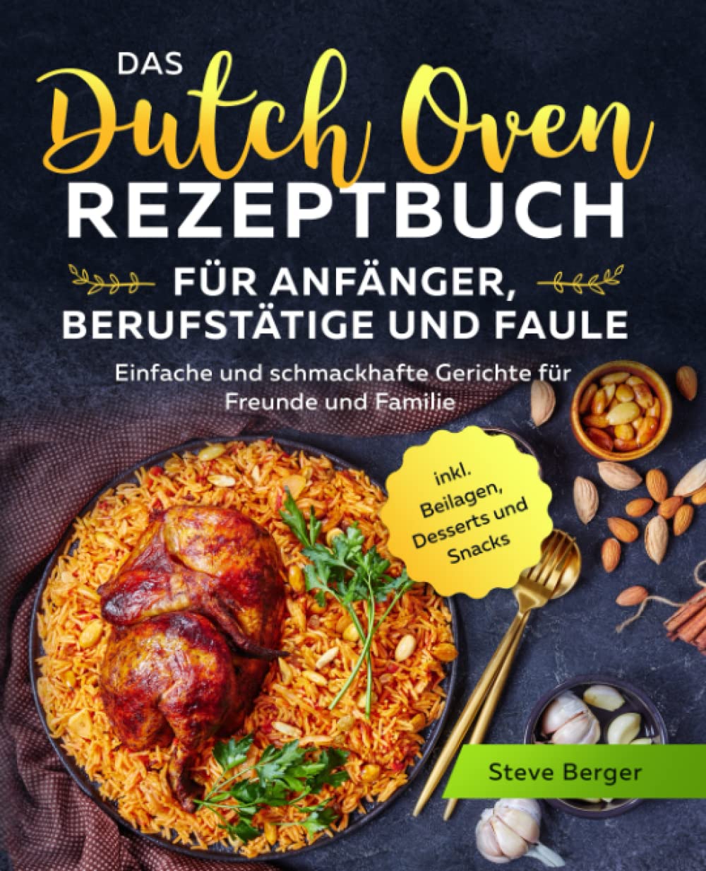 Das Dutch Oven Rezeptbuch für Anfänger, Berufstätige und Faule: Einfache und schmackhafte Gerichte für Freunde und Familie inkl. Beilagen, Desserts und Snacks Film, Art & Culture