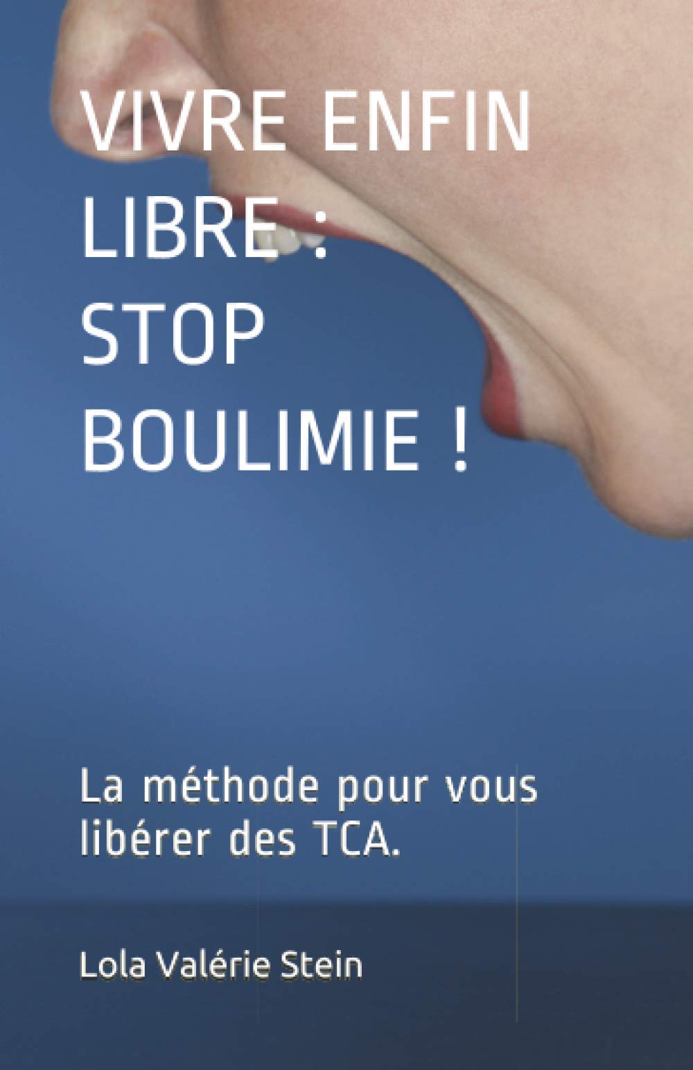 VIVRE ENFIN LIBRE : STOP BOULIMIE !: La méthode pour vous libérer des TCA. Medicine