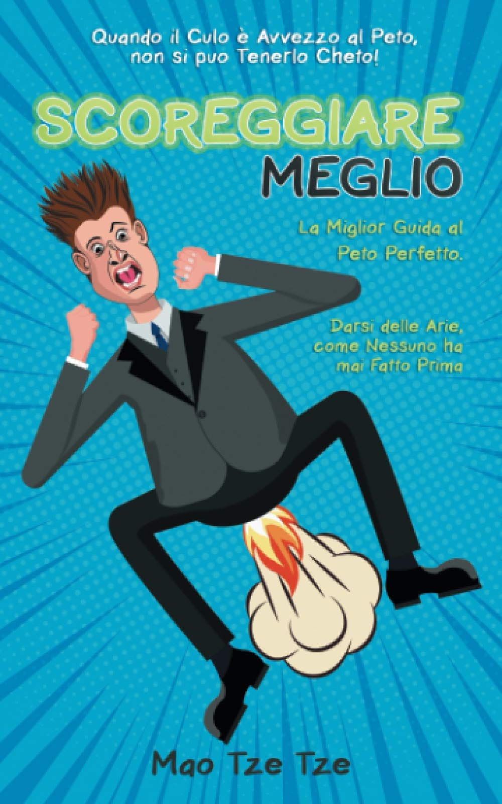 Scoreggiare meglio: Quando il Culo è Avvezzo al Peto, non si può Tenerlo Cheto! La Miglior Guida al Peto Perfetto. Darsi delle Arie, come Nessuno ha Mai Fatto Prima. (Cose da Fare, Band 10) Health, Nutrition & Fitness