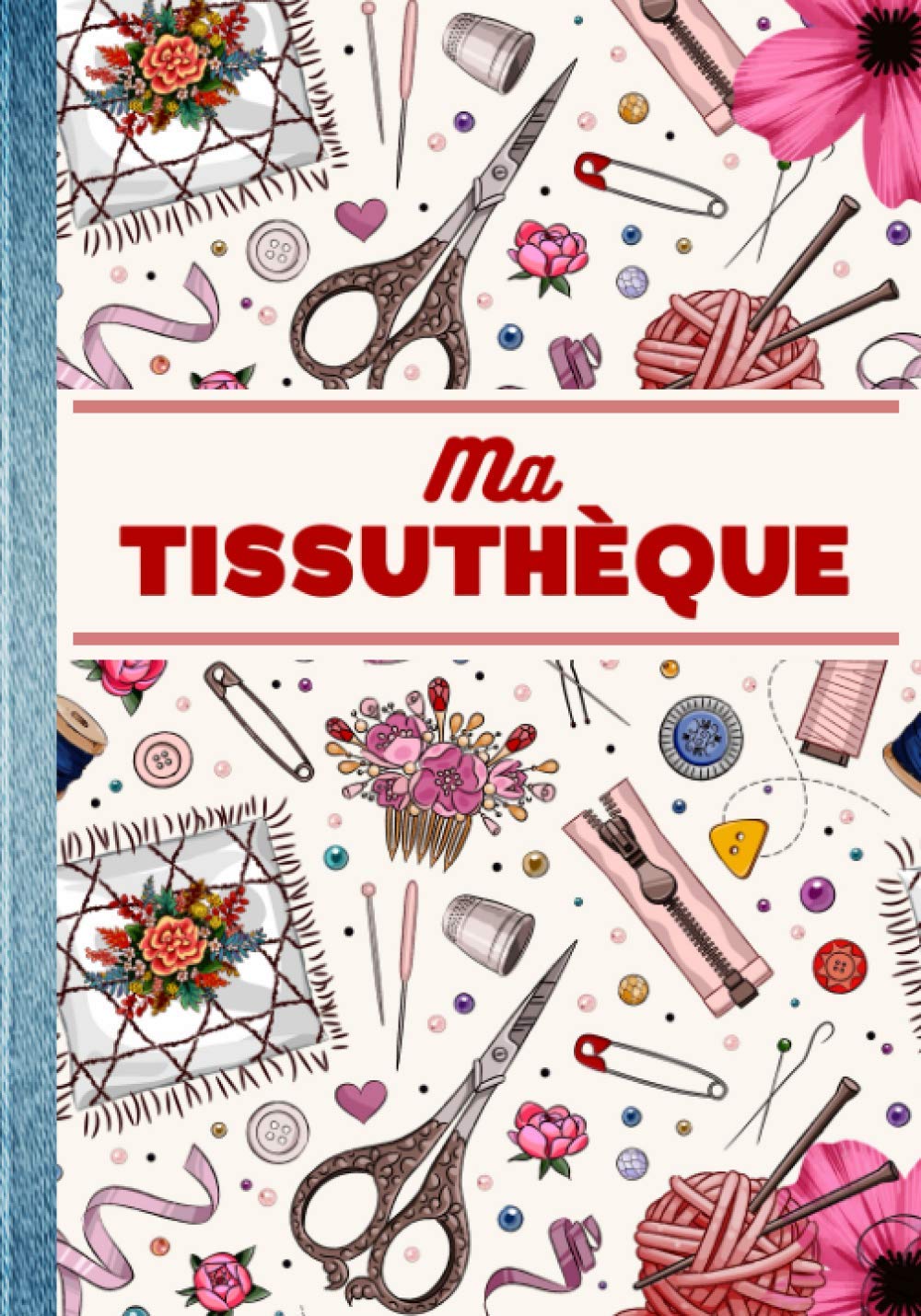 MA TISSUTHÈQUE: Mon Catalogue Tissu - Cahier pour répertorier jusqu'à 200 de vos tissus ! Idéal pour enregistrer organiser et suivre votre stock de ... Professionnels et Amateurs de Couture Hobbies & Crafts