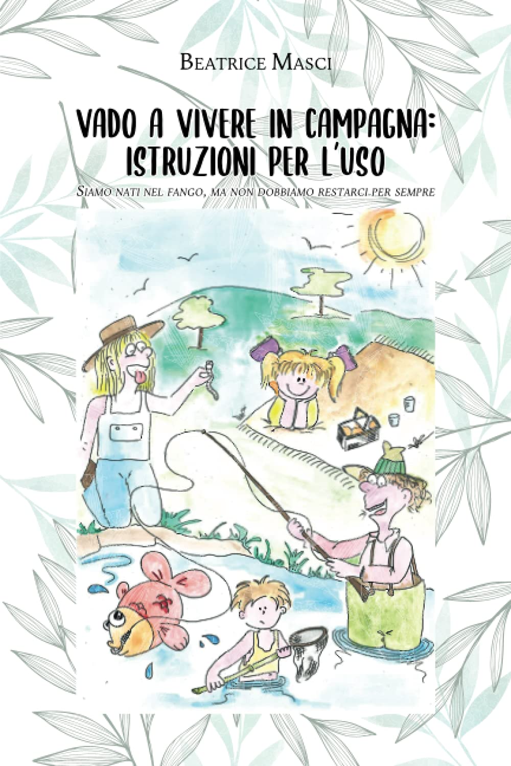 Vado a vivere in campagna: istruzioni per l'uso: Siamo nati nel fango ma non dobbiamo restarci per sempre book