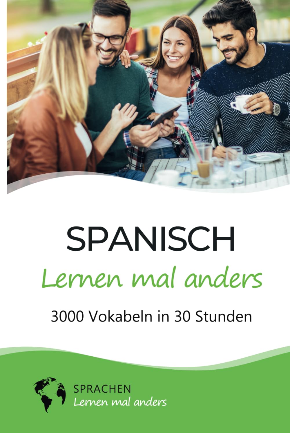 Spanisch lernen mal anders - 3000 Vokabeln in 30 Stunden: Systematisches Merken von 3000 spanischen Vokabeln mit einzigartigen Gedächtnistechniken für Anfänger, Wiedereinsteiger und Fortgeschrittene Business, Finance & Career