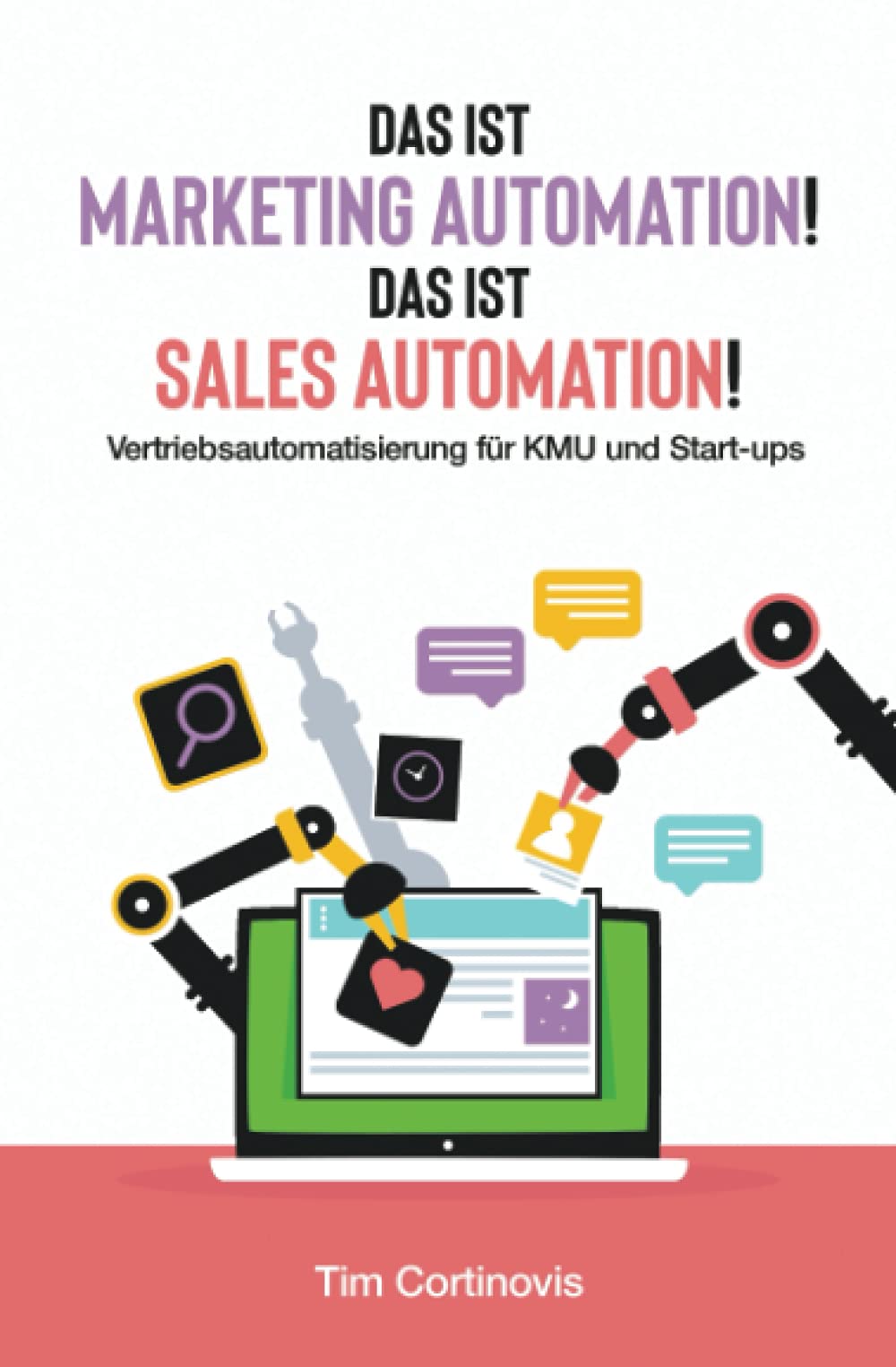 Das ist Marketing Automation! Das ist Sales Automation!: Vertriebsautomatisierung für KMU und Start-ups Business, Finance & Career