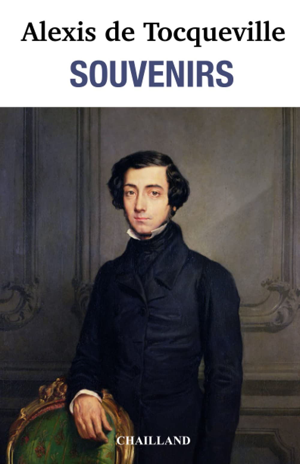SOUVENIRS: Redécouvrez les grands classiques de ALEXIS DE TOCQUEVILLE avec la collection CHAILLAND. Politics & Society
