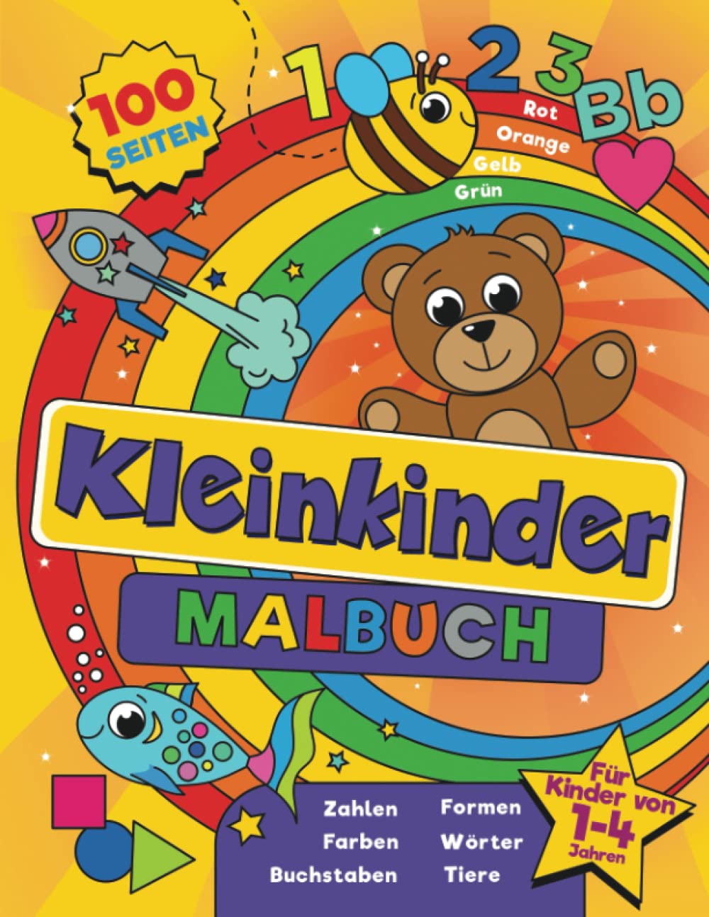 Kleinkinder Malbuch: Für Kinder von 1-4 Jahren, 100 lustige Seiten mit Buchstaben, Zahlen, Tieren und Formen zum Ausmalen und Lernen. (Malbücher für Kleinkinder) Non-fiction