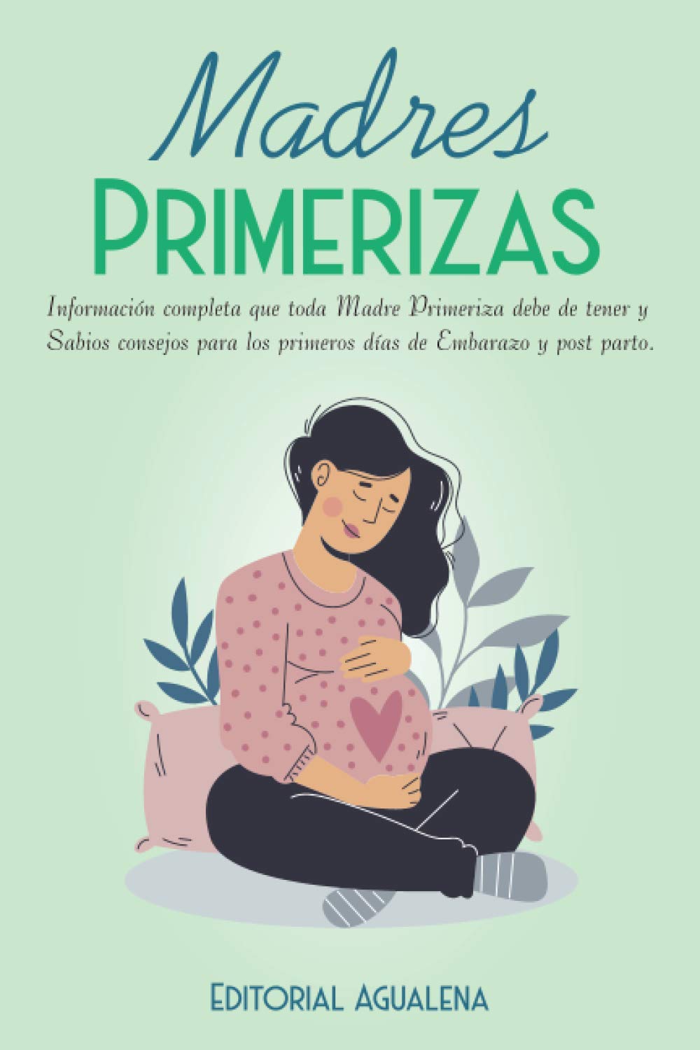 Madres Primerizas: Información completa que toda Madre primeriza debe de tener y Sabios consejos para los primeros días de Embarazo y post parto. book