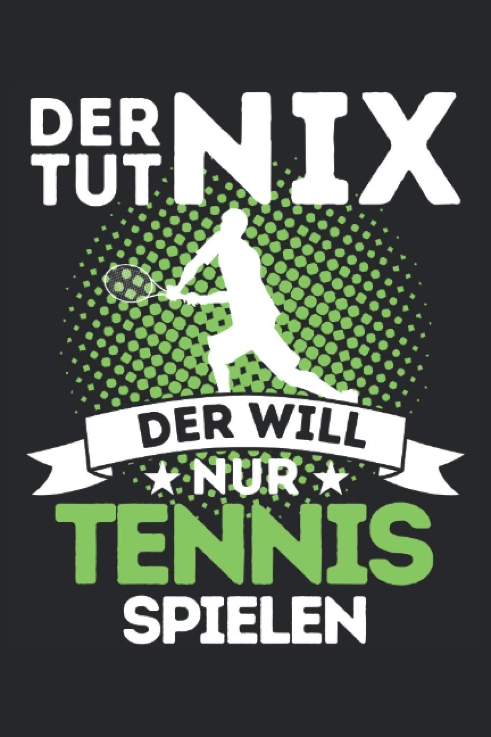 DER TUT NIX - DER WILL NUR TENNIS SPIELEN!: Notizbuch A5, 120 Seiten, LINIERT - Lustiges Tennis Spruch Motiv für Tennisspieler! Super als Notizbuch, ... Super Geschenkidee für Tennisspieler! Leisure & Fun