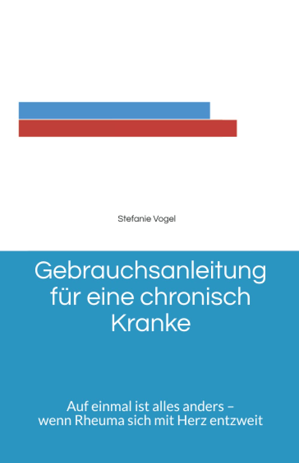 Gebrauchsanleitung für eine chronisch Kranke: Auf einmal ist alles anders – wenn Rheuma sich mit Herz entzweit Personalities