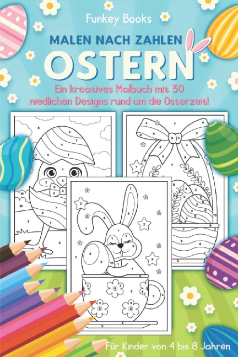 Malen nach Zahlen Ostern - Ein kreatives Malbuch mit 30 niedlichen Designs rund um die Osterzeit: Für Kinder von 4 bis 8 Jahren Tiptoi & Games