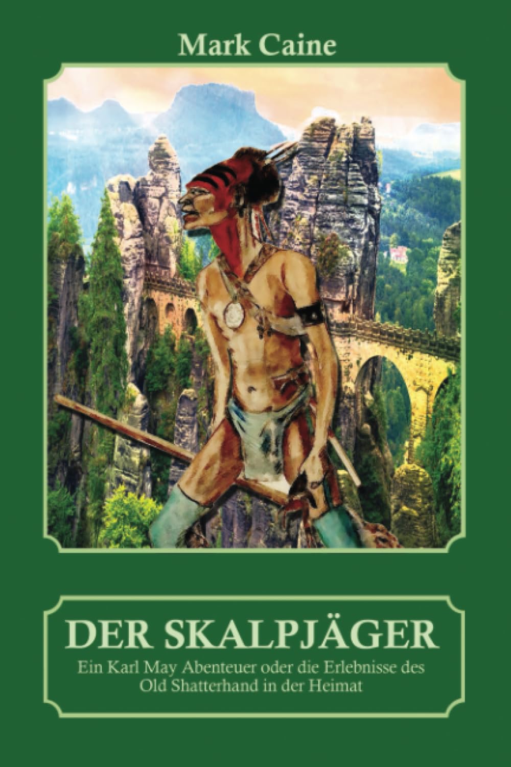Der Skalpjäger - Ein Karl May Abenteuer oder die Erlebnisse des Old Shatterhand in der Heimat Classics