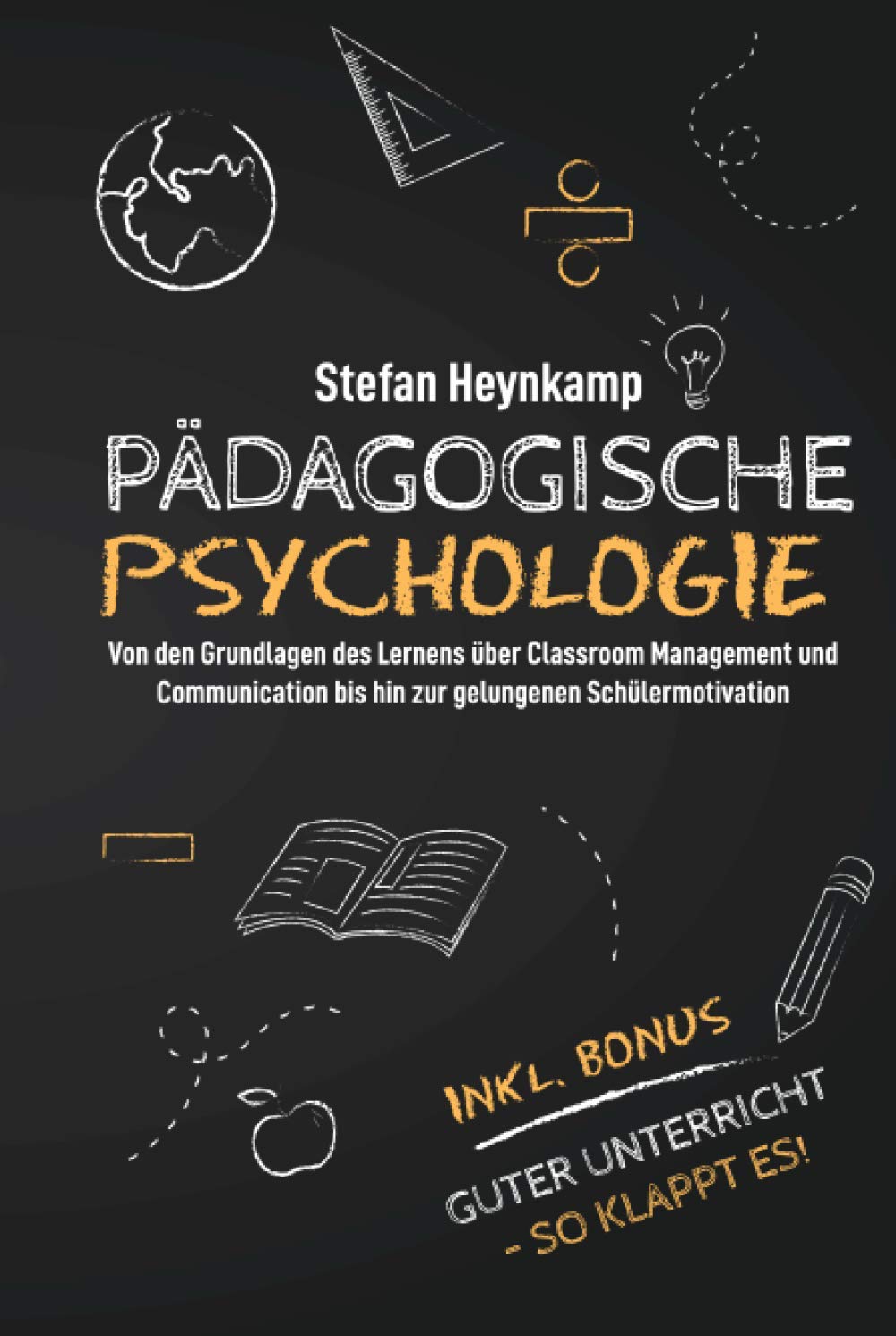 Pädagogische Psychologie: Von den Grundlagen des Lernens über Classroom Management und Communication bis hin zur gelungenen Schülermotivation | inkl. Bonus: Guter Unterricht - So klappt es! book
