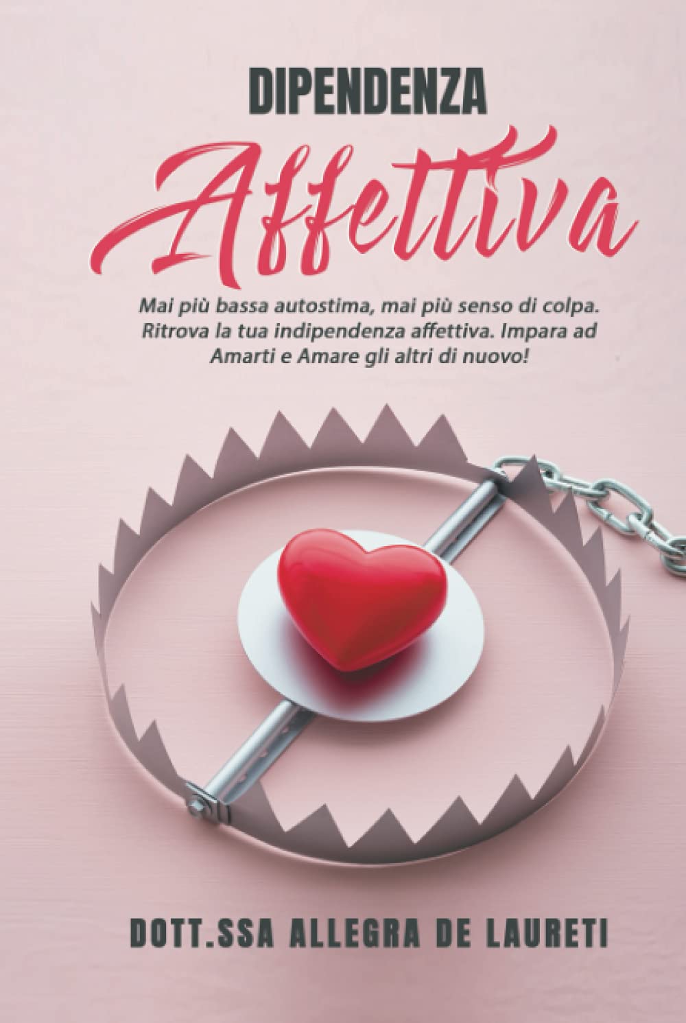 Dipendenza affettiva: Mai più bassa autostima, mai più senso di colpa. Ritrova la tua indipendenza affettiva. Impara ad Amarti e Amare gli altri di nuovo! book