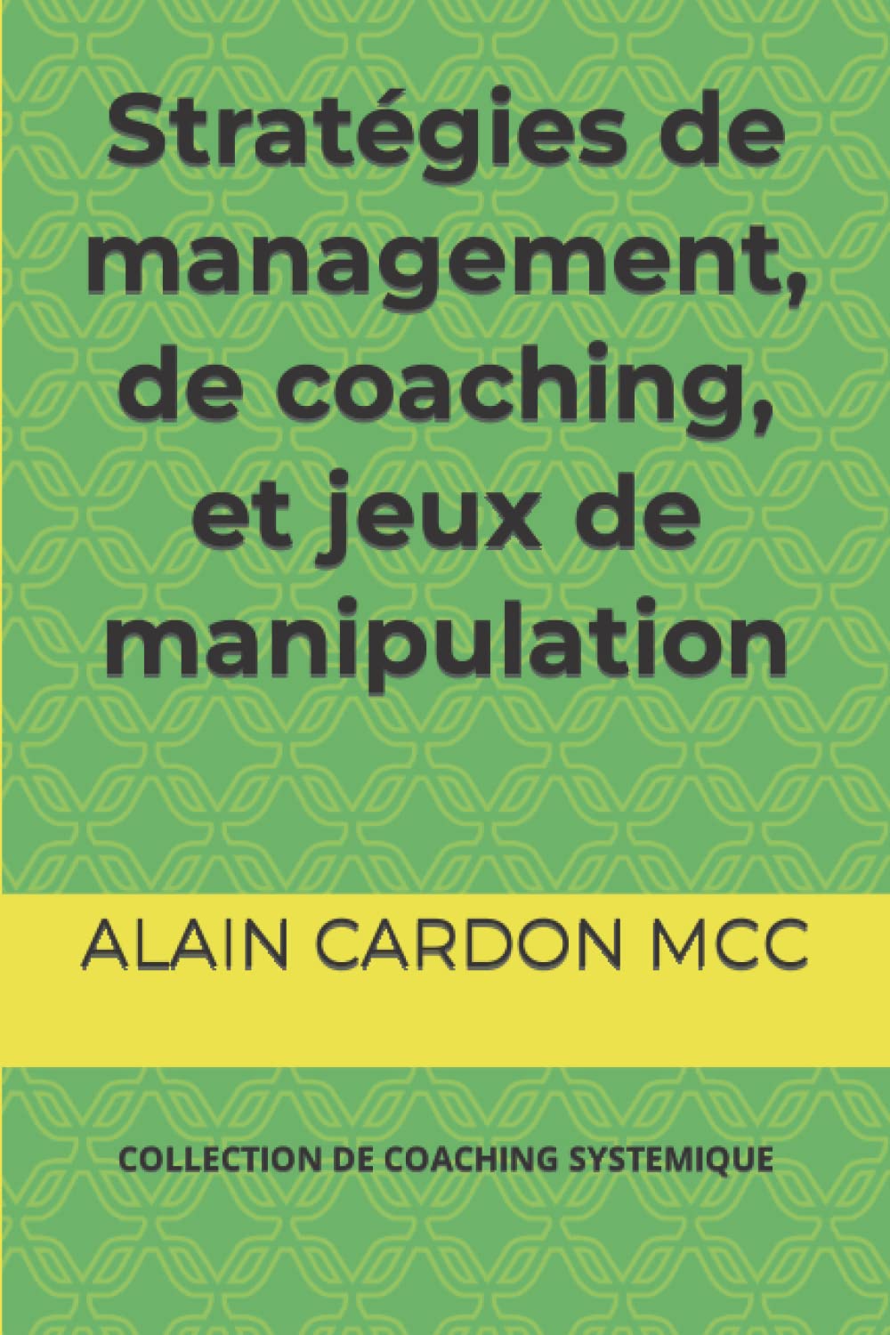 Stratégies de management, de coaching, et jeux de manipulation: COLLECTION DE COACHING SYSTEMIQUE (COLLECTION COACHING SYSTEMIQUE) Business, Finance & Career