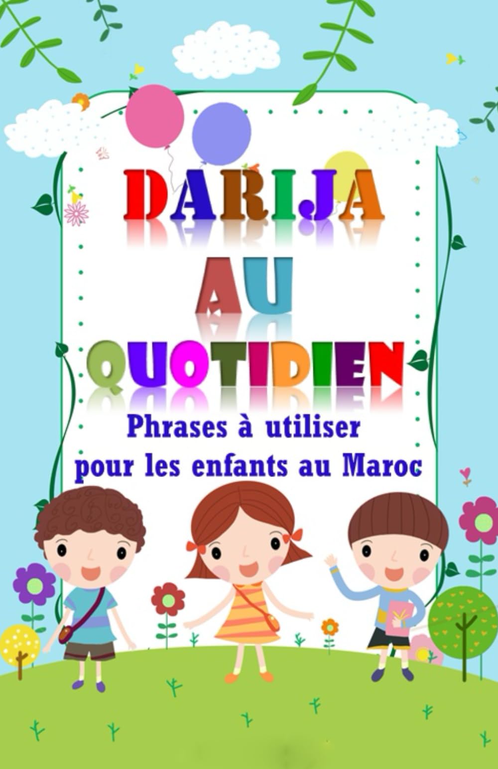 Darija au quotidien: Phrases à utiliser Pour Enfants au Maroc (Darija Marocain) Non-fiction