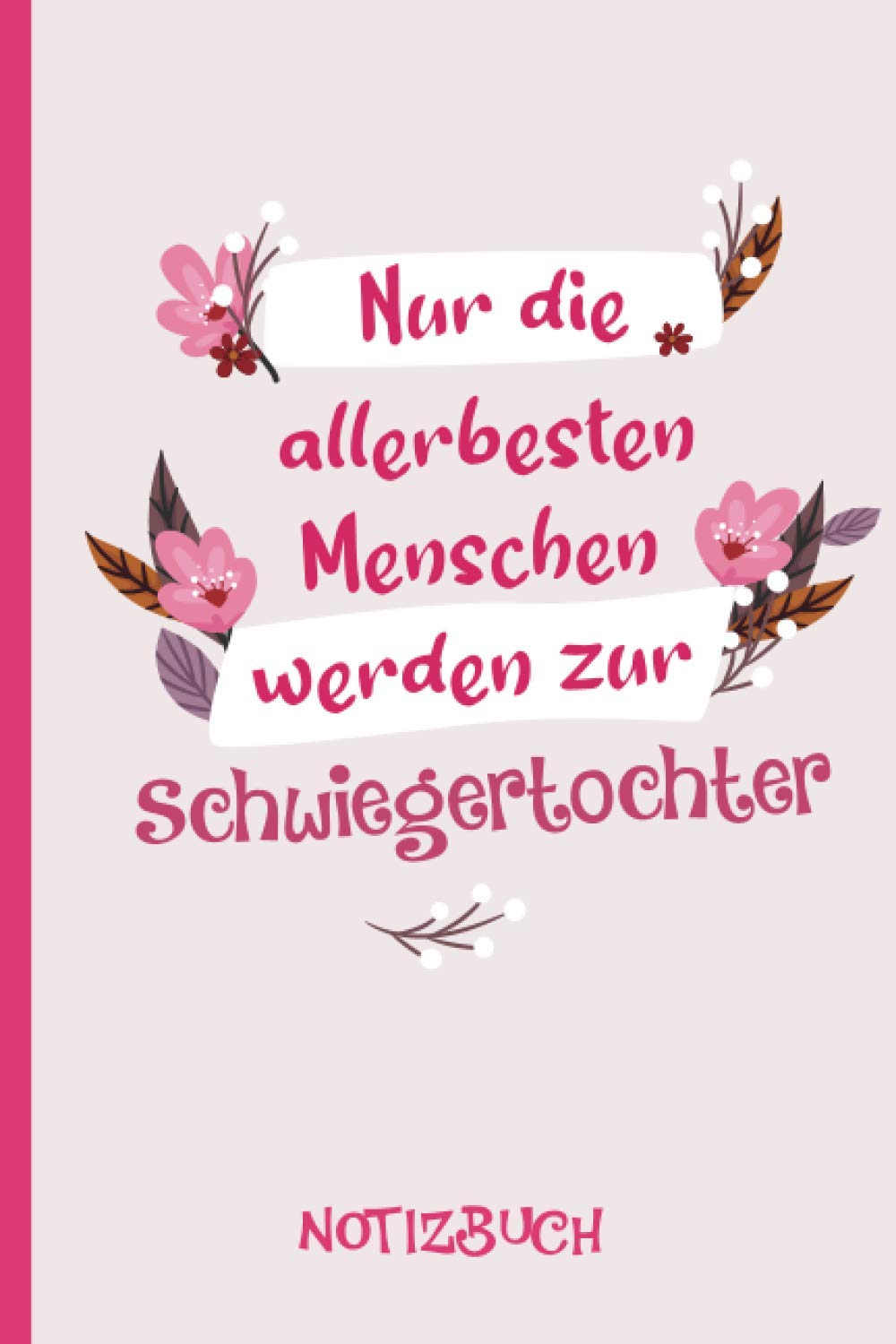 Nur die allerbesten Menschen werden zur Schwiegertochter: A5 Notizbuch als Geschenk für eine Schwiegertochter - A5 /punktiert - | Schwiegertochter ... zum Geburtstag|Geburtstagsgeschenk Kollegin Non-fiction