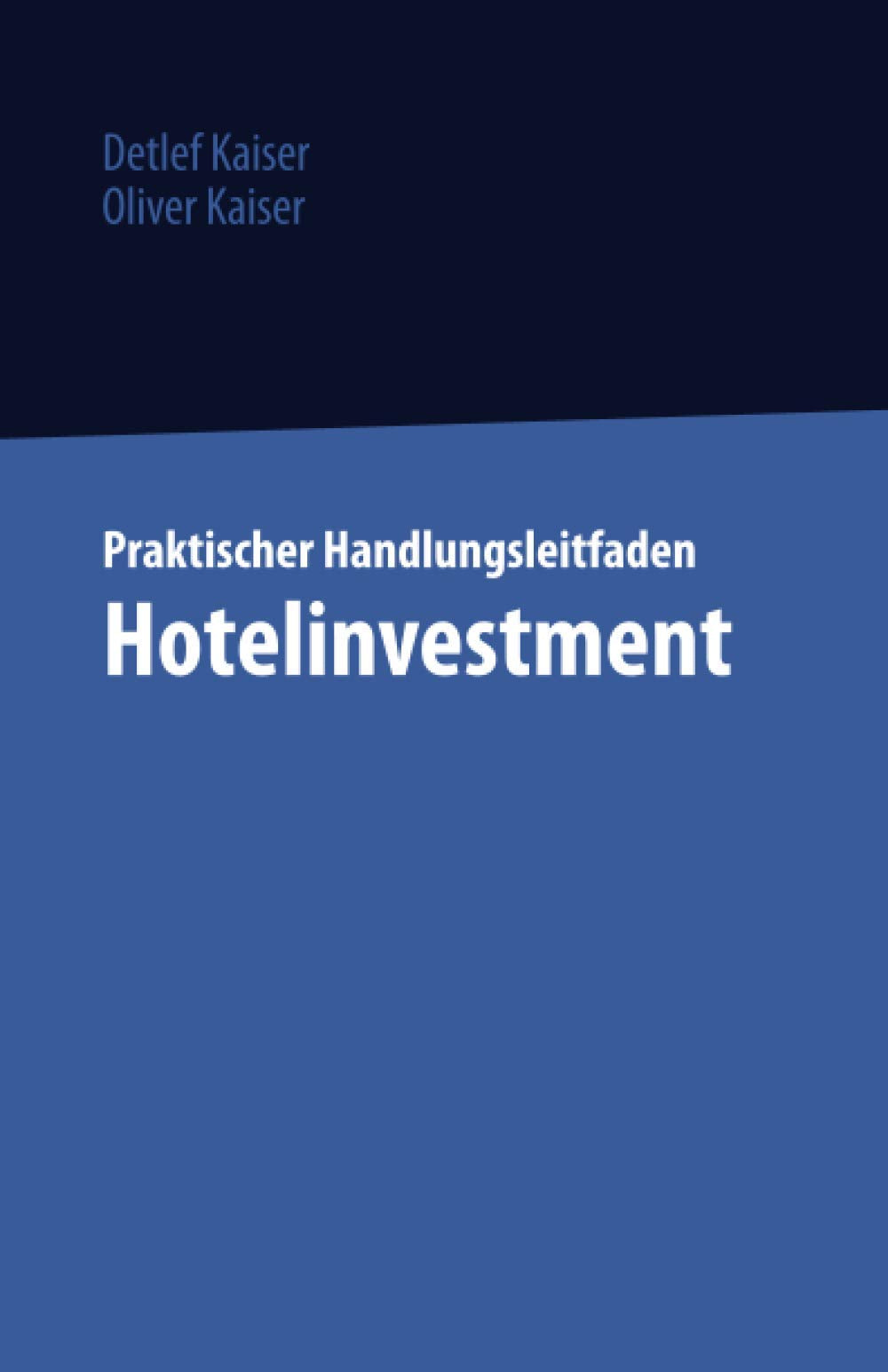 Praktischer Handlungsleitfaden Hotelinvestment: Aus der Praxis für die Praxis Business, Finance & Career
