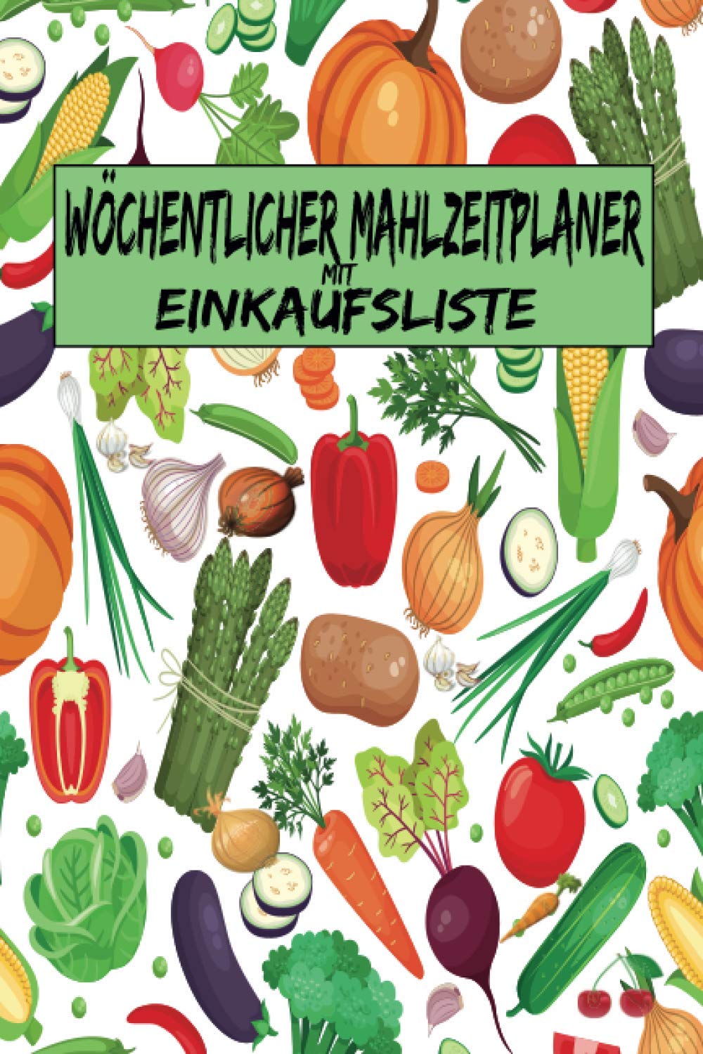 Wöchentlicher mahlzeitplaner Mit Einkaufsliste: Verfolgen und planen Sie Ihre Mahlzeiten wöchentlich Seiten mit Speiseplänen und wöchentlicher ... | Familienmahlzeitplaner Notizbuch. Cooking & Enjoying