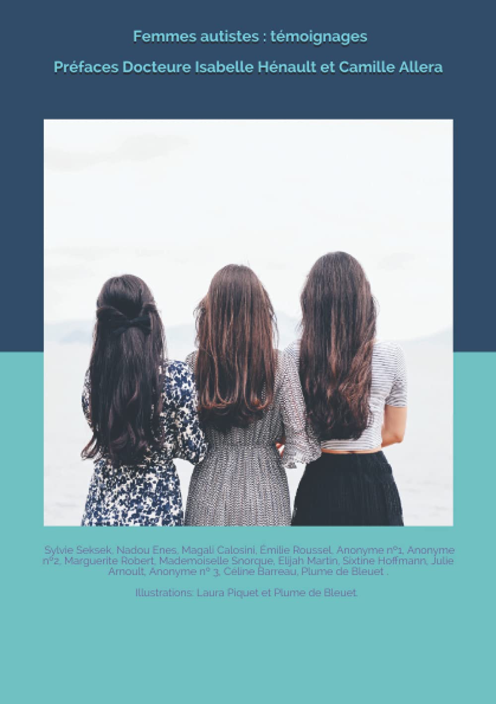 Femmes autistes : témoignages: Préfaces: Docteure Isabelle Hénault et Camille Allera Biographies