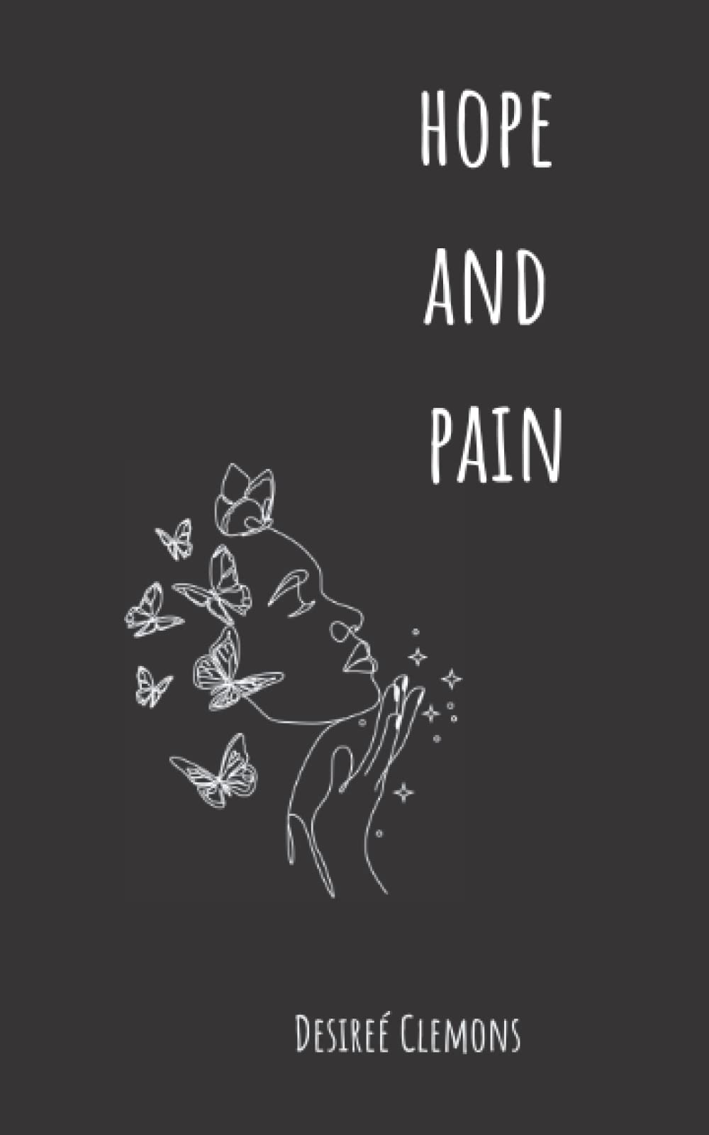 Hope & Pain: A Deep Collection of Short Poems Inspired by Spirituality and Depression Poetry
