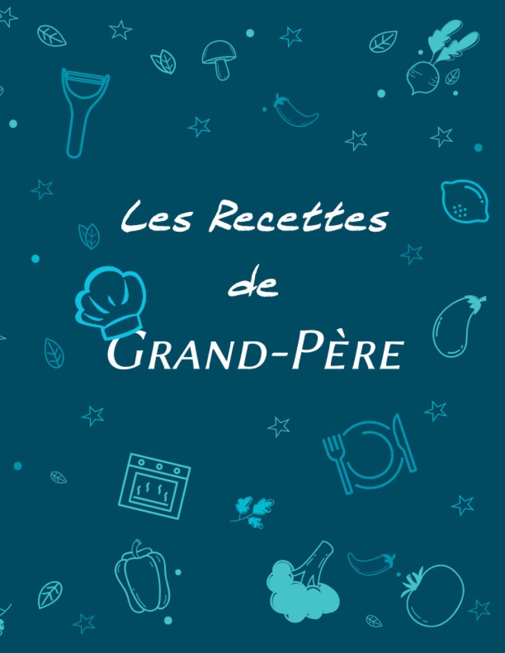 LES RECETTES DE GRAND-PÈRE: | Carnet de recettes "Les Recettes de Grand-Père" à remplir | Pour 50 recettes | Format : 21,59 cm x 27,94 cm (8,5 po x 11 po), 68 pages, couverture brillante book