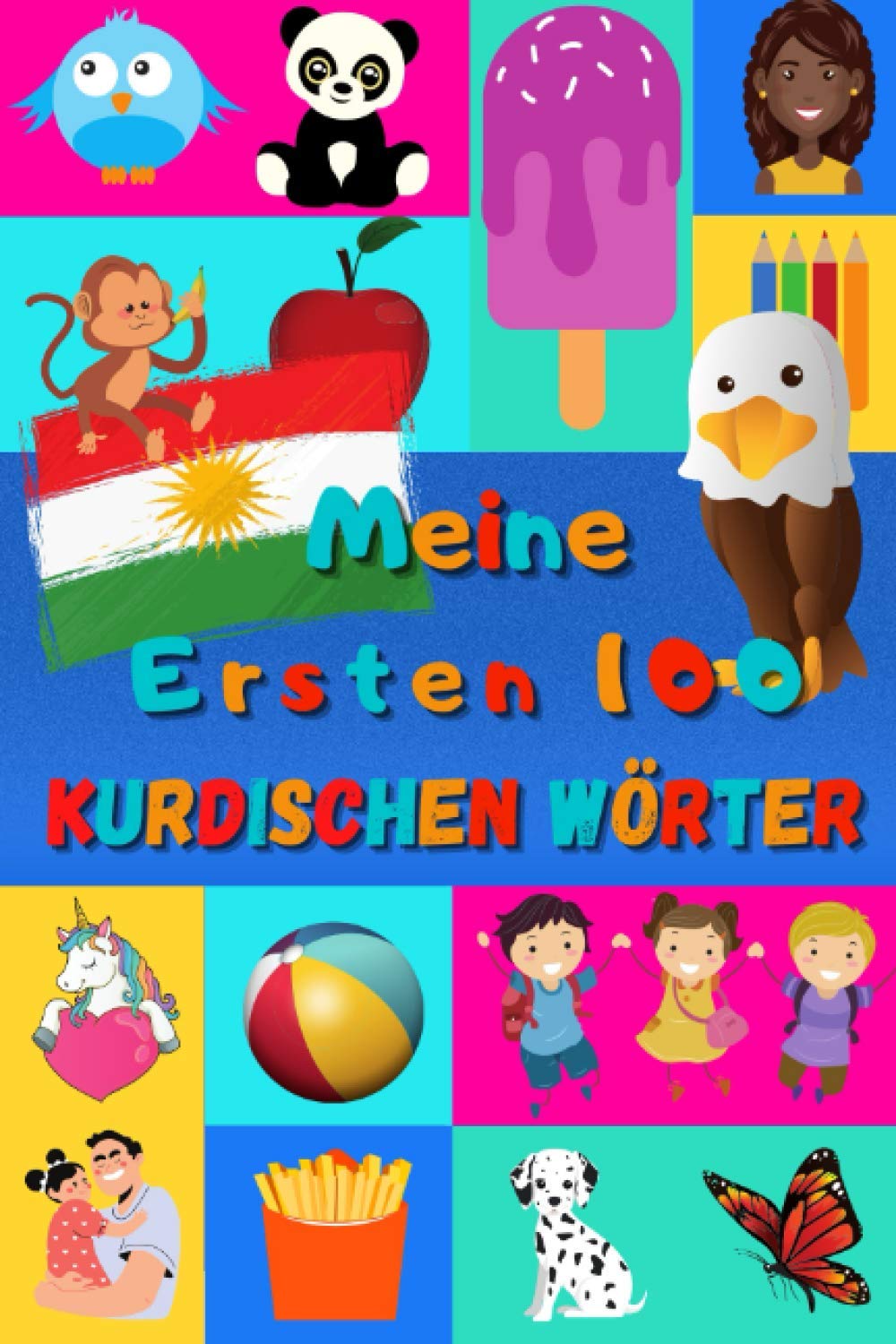 Meine ersten 100 Kurdischen Wörter: Kurdisch Kurmandschi lernen für Kinder von 2 - 6 Jahren, Babys, Kindergarten | Bilderbuch : 100 schöne farbige ... Kurdischen Kurmandschi und Deutschen Wörtern Foreign Languages ​​& Dictionaries