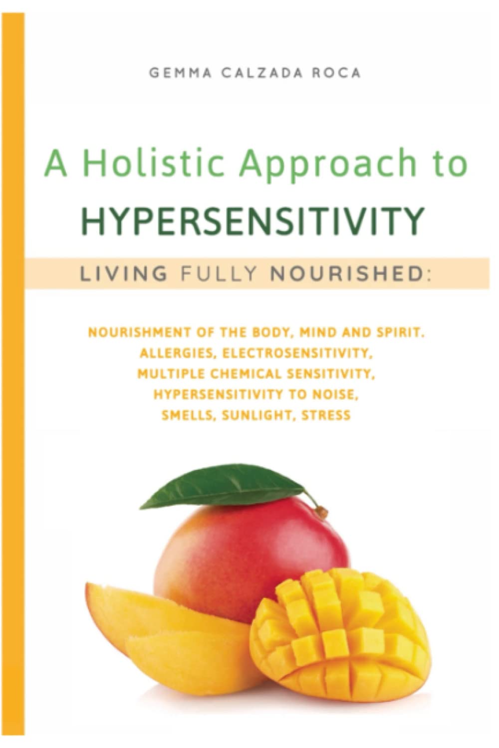 A Holistic Approach to Hypersensitivity. Living Fully Nourished: Nourishment of the body, mind and spirit. Allergies, electrosensitivity, multiple ... to noise, smells, sunlight, stress book
