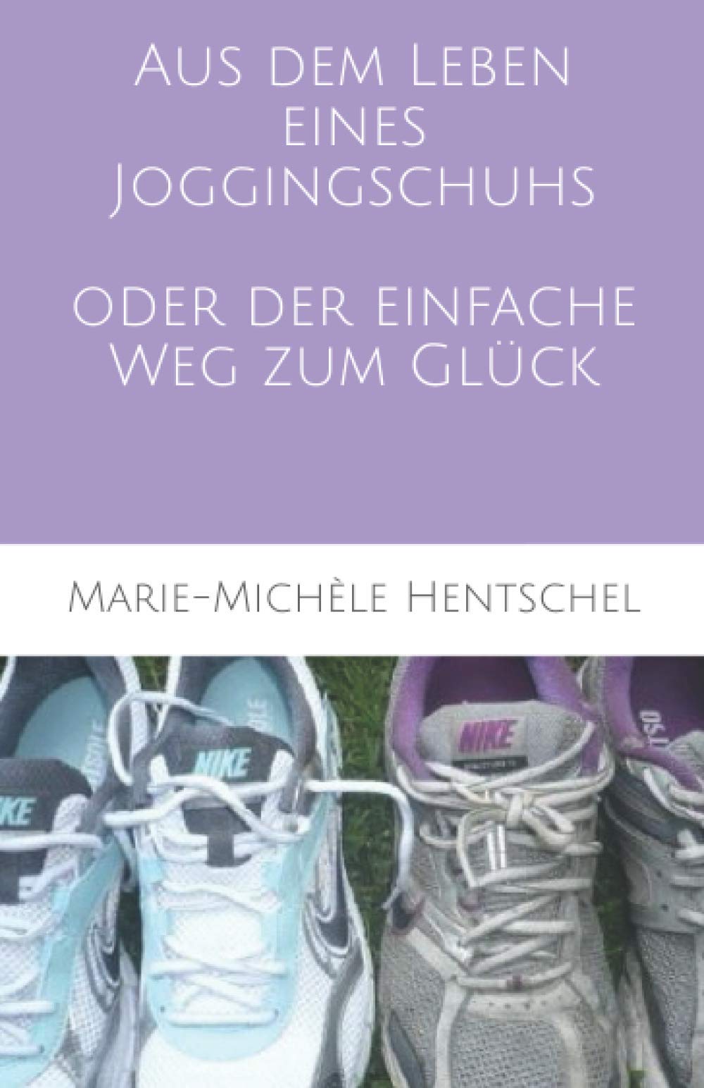 Aus dem Leben eines Joggingschuhs oder der einfache Weg zum Glück Religion & Esotericism