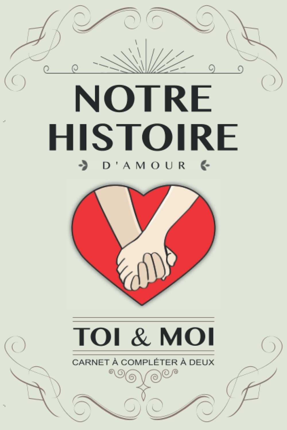 Notre histoire d’amour, Toi et Moi: Livre à compléter en couple. Idée cadeau original pour couple amoureux anniversaire, mariage, Saint Valentin. Carnet de souvenirs à remplir à deux. Version Coeur Film, Art & Culture