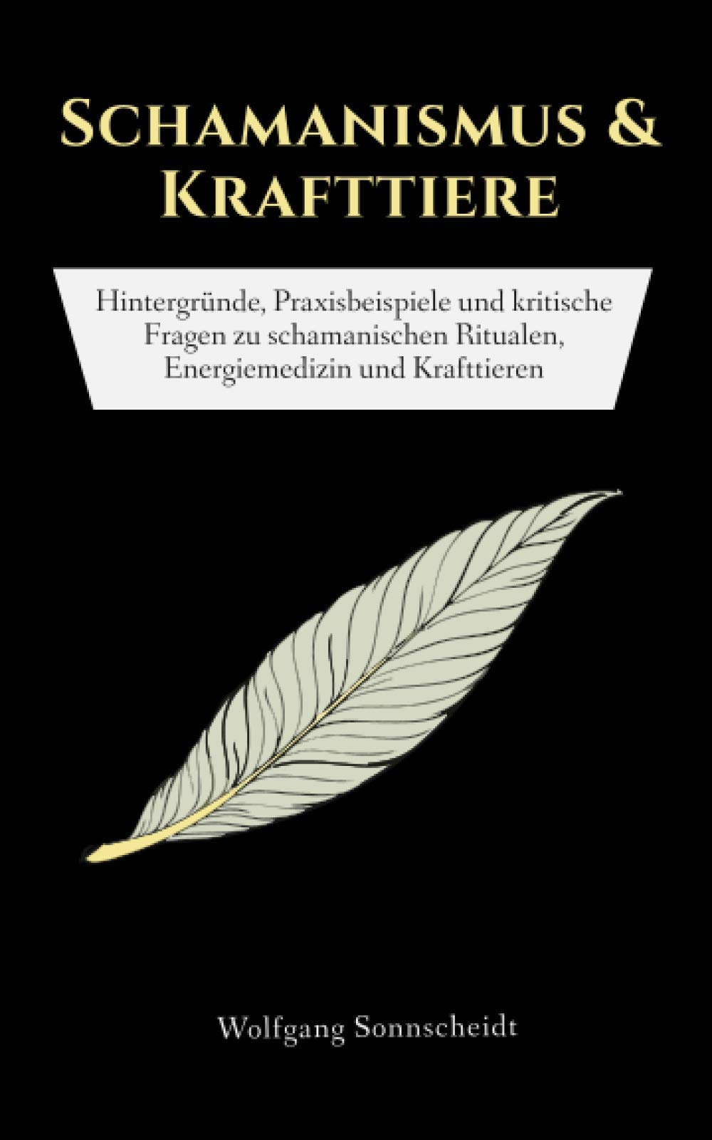 Schamanismus & Krafttiere: Hintergründe, Praxisbeispiele und kritische Fragen zu schamanischen Ritualen, Energiemedizin und Krafttieren Religion & Esotericism