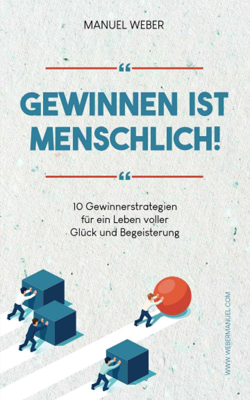 GEWINNEN IST MENSCHLICH!: 10 Gewinnerstrategien für ein Leben voller Glück und Begeisterung Business, Finance & Career