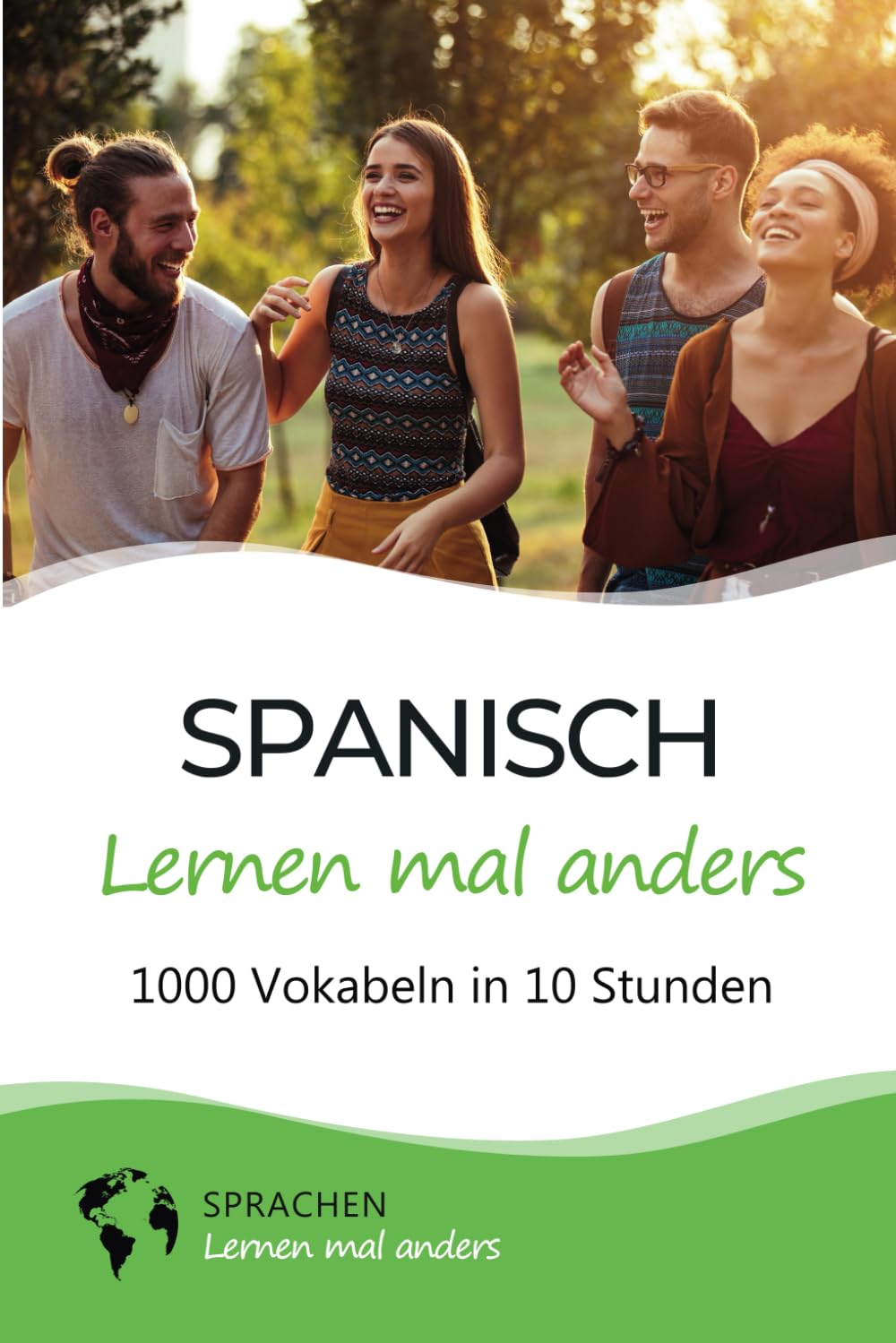 Spanisch lernen mal anders - 1000 Vokabeln in 10 Stunden: Spielend einfach Vokabeln lernen mit einzigartigen Merkhilfen und Gedächtnistraining für Anfänger und Wiedereinsteiger International