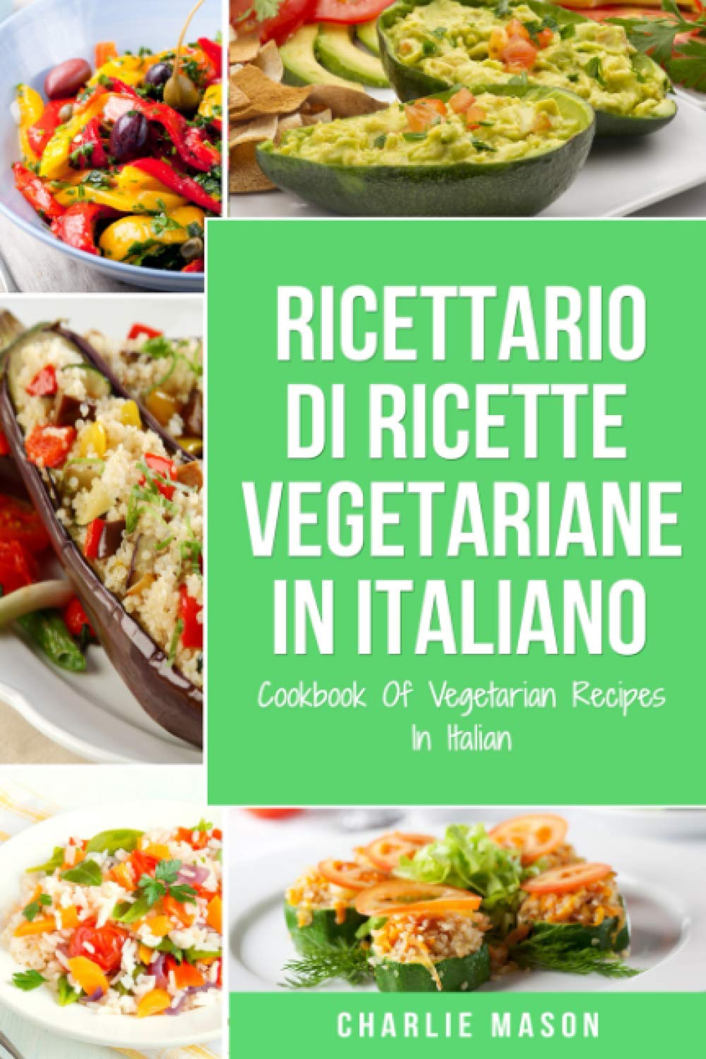 Ricettario Di Ricette Vegetariane In Italiano/ Cookbook Of Vegetarian Recipes In Italian Leisure, Home & Garden