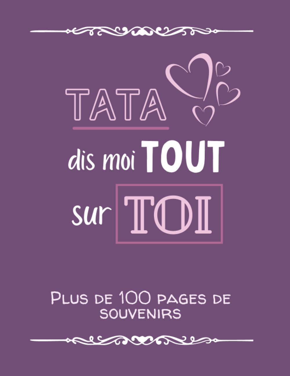 Tata, dis moi tout sur toi: Album souvenirs - Journal de mémoire à compléter par votre tante - Edition 2021 - Tata, raconte moi ton histoire - Cadeau pour une fête, un anniversaire. 4-6 years
