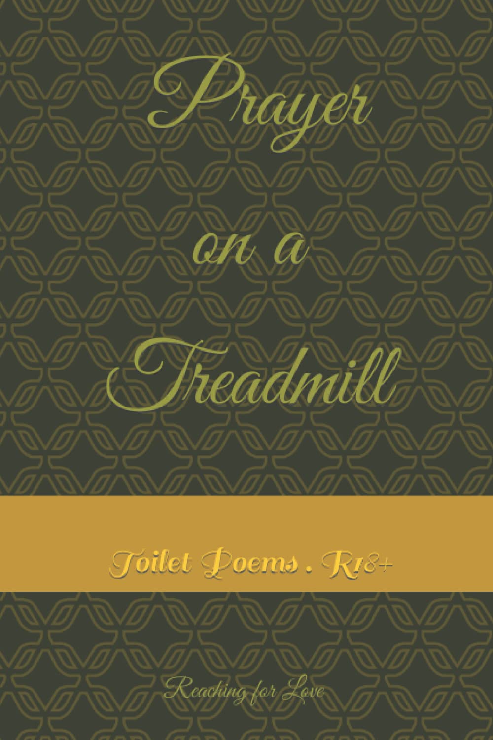 Prayer on a Treadmill: Toilet Poems. R18+ Poetry