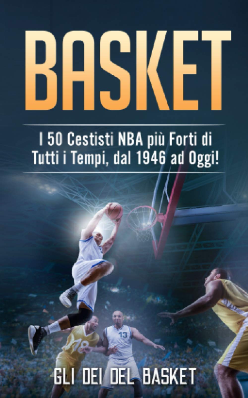 BASKET: I 50 Cestisti NBA più Forti di Tutti i Tempi, dal 1946 ad Oggi! Leisure & Fun