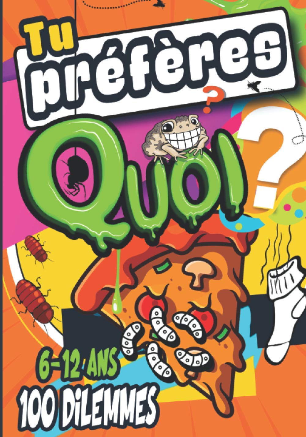 Tu préfères quoi ?: "Tu préfères quoi ?" : Hilarant, drôle, idiot, facile, difficile et stimulant ! Un livre de 100 dilemmes loufoques et drôles pour les enfants de 6-12 ans et +, garçons et filles! Leisure & Fun