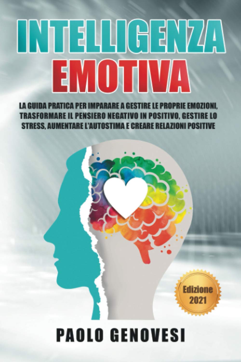 Intelligenza Emotiva: La guida pratica per imparare a gestire le proprie emozioni, trasformare il pensiero negativo in positivo, gestire lo stress, aumentare l'autostima e creare relazioni positive. Parents & Children