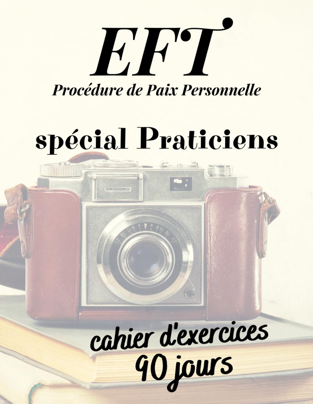 EFT – Procédure de Paix Personnelle – spécial Praticiens – cahier d'exercices – 90 jours book