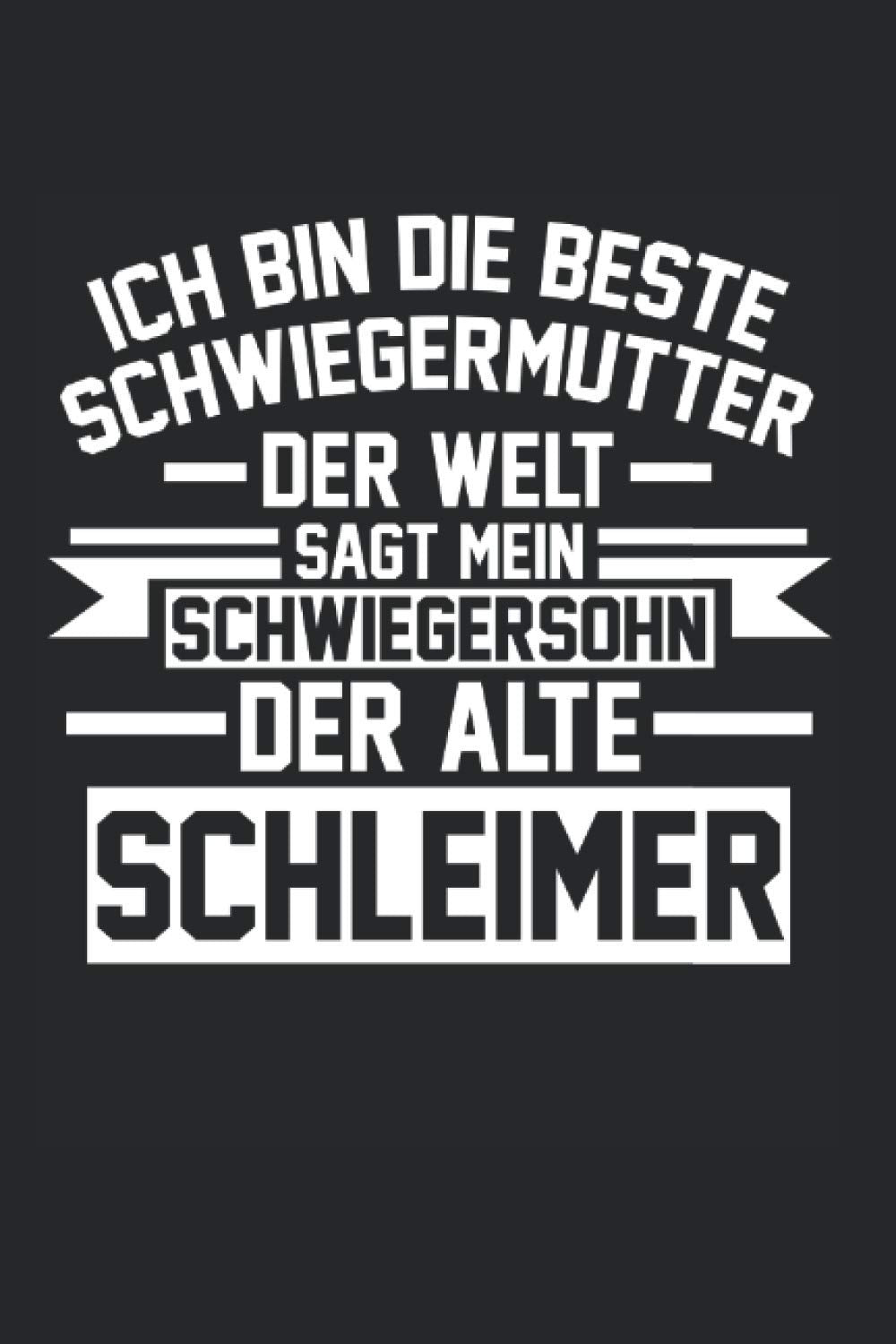 Ich bin die beste Schwiegermutter der Welt sagt mein Schwiegersohn der alte Schleimer: Schwiegermutter & Schwiegersohn Notizbuch 6' x 9' Schwiegereltern Schwiegermama Geschenk Books