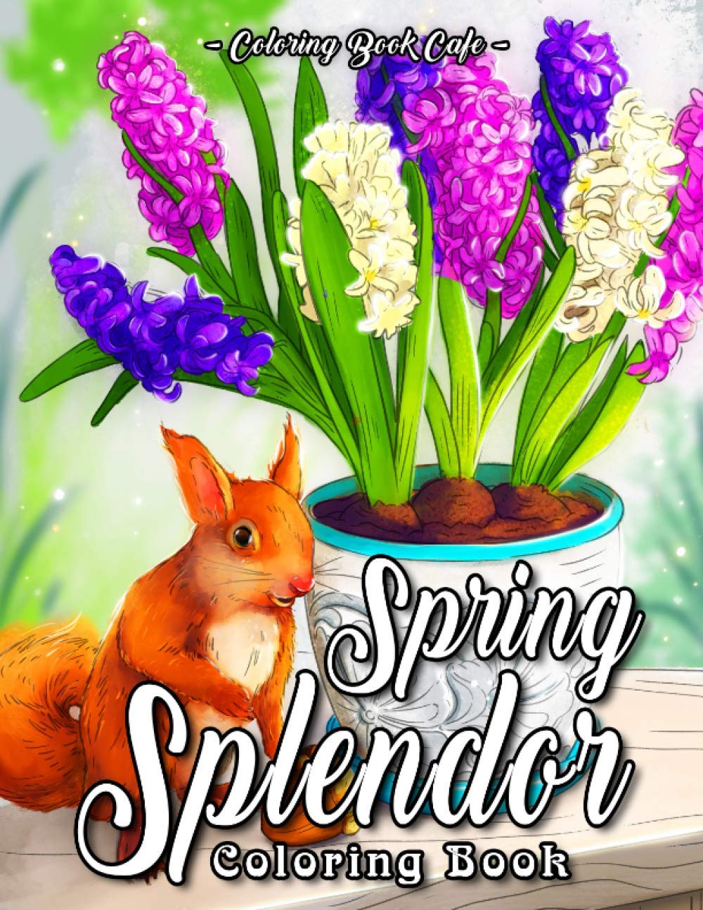 Spring Splendor Coloring Book: An Adult Coloring Book Featuring Beautiful Spring Flowers, Cute Animals and Charming, Spring-Inspired Scenes Hobbies & Crafts