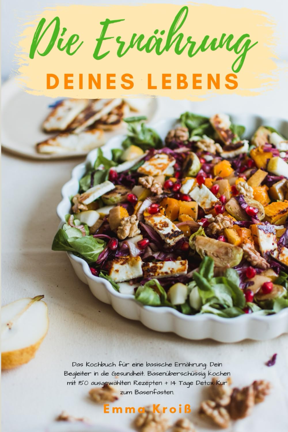 Die Ernährung deines Lebens - Das Kochbuch für eine basische Ernährung: Dein Begleiter in die Gesundheit. Basenüberschüssig kochen mit 150 ausgewählten Rezepten + 14 Tage Detox Kur zum Basenfasten. Cooking & Enjoying