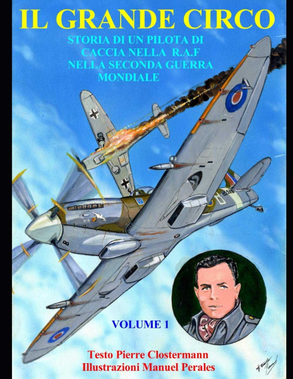 IL GRANDE CIRCO: Storia di un pilota di caccia nella RAF nella Seconda Guerra Guerra Mondiale Volume 1 Testo Pierre Clostermann Illustrazioni Manuel Perales Manga