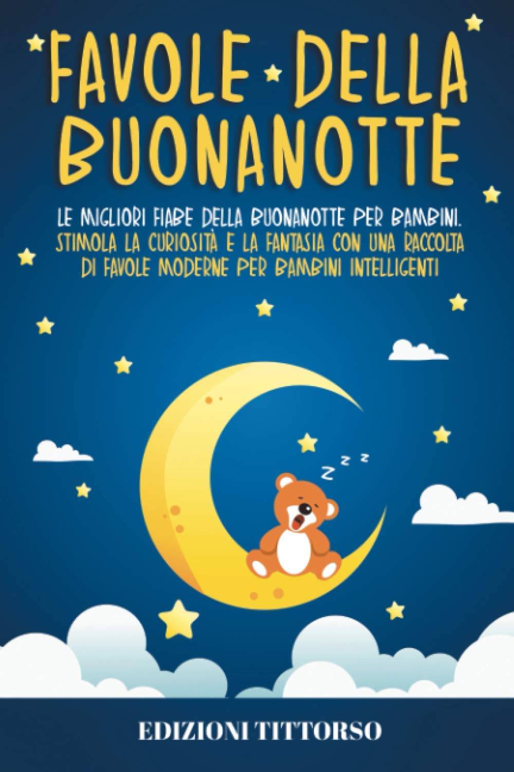 Favole della Buonanotte: Le Migliori Fiabe della Buonanotte per Bambini. Stimola la Curiosità e la Fantasia con una Raccolta di Favole Moderne per Bambini Intelligenti Non-fiction