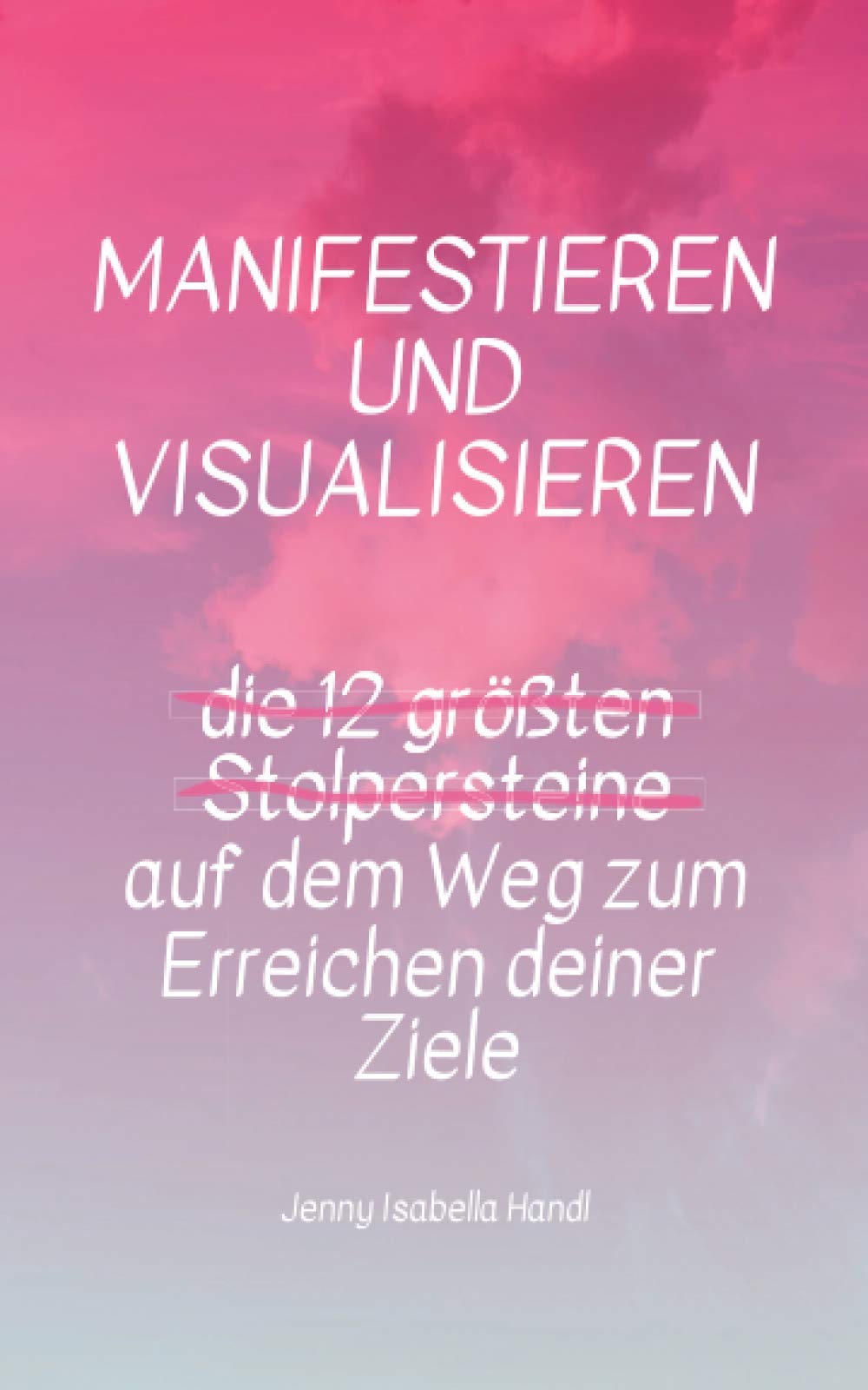 Manifestieren und Visualisieren - die 12 größten Stolpersteine auf dem Weg zum Erreichen deiner Ziele Leisure, Home & Garden