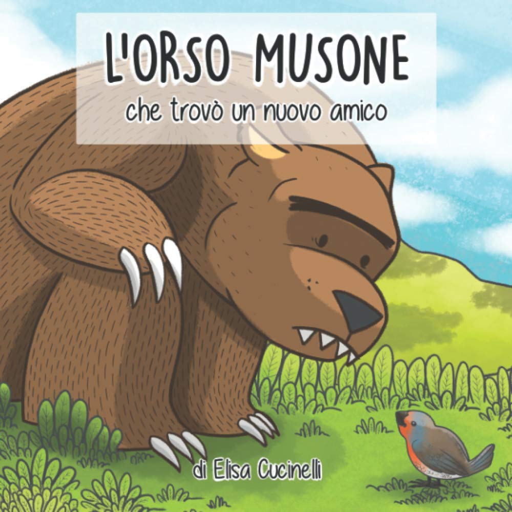 L'Orso Musone che trovò un nuovo amico: Favola illustrata per bambini. Il viaggio di un orso un po' maldestro alla ricerca del suo primo amico Novels & Short Stories